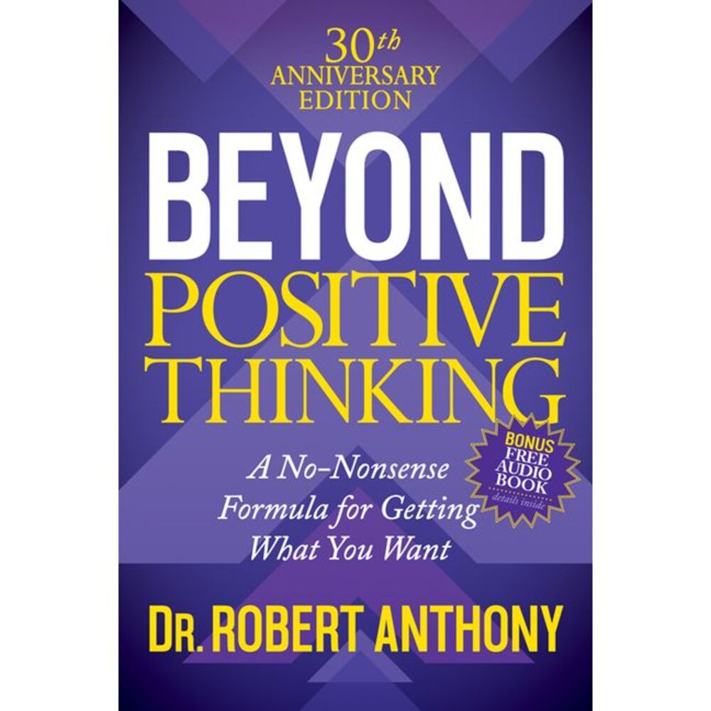 Beyond Positive Thinking 30th Anniversary Edition: A No Nonsense Formula for Get